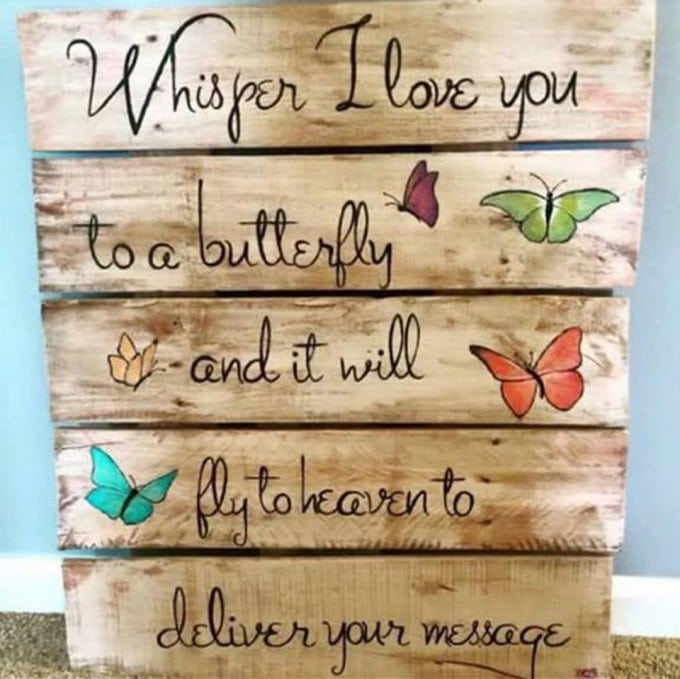 DIY Pallet Idea...Whisper I Love You to a Butterfly and It Will Fly to Heaven to Deliver Your Message!