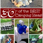 Over 30 of the BEST Camping Ideas, Hacks, Gear, Tips, & Tricks from KitchenFunWithMy3Sons.com