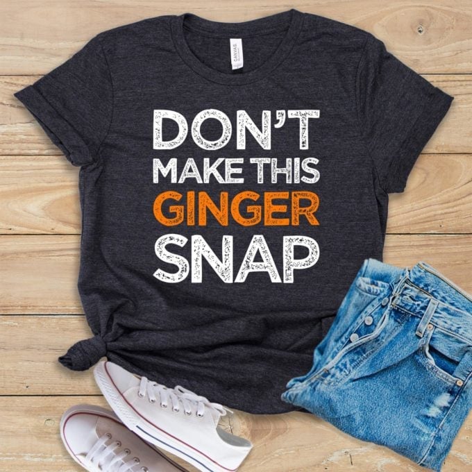 Don't Make This Ginger Snap Shirt